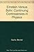 Einstein Versus Bohr: The Continuing Controversies in Physics
