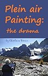 Plein air Painting: the drama: How to survive and even enjoy the drama of painting on location