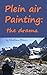 Plein air Painting: the drama: How to survive and even enjoy the drama of painting on location