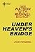 Under Heaven's Bridge