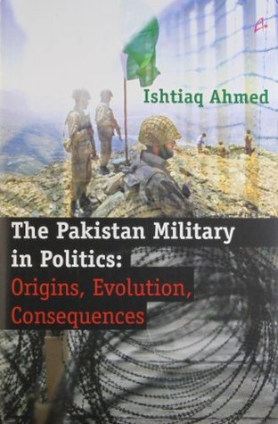 The Pakistan Military in Politics: Origins, Evolution, Consequences (Hardcover)