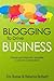 Blogging to Drive Business: Create and Maintain Valuable Customer Connections (Que Biz-Tech)