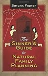The Sinner's Guide to Natural Family Planning by Simcha Fisher The Sinner's Guide to Natural Family Planning by Simcha Fisher