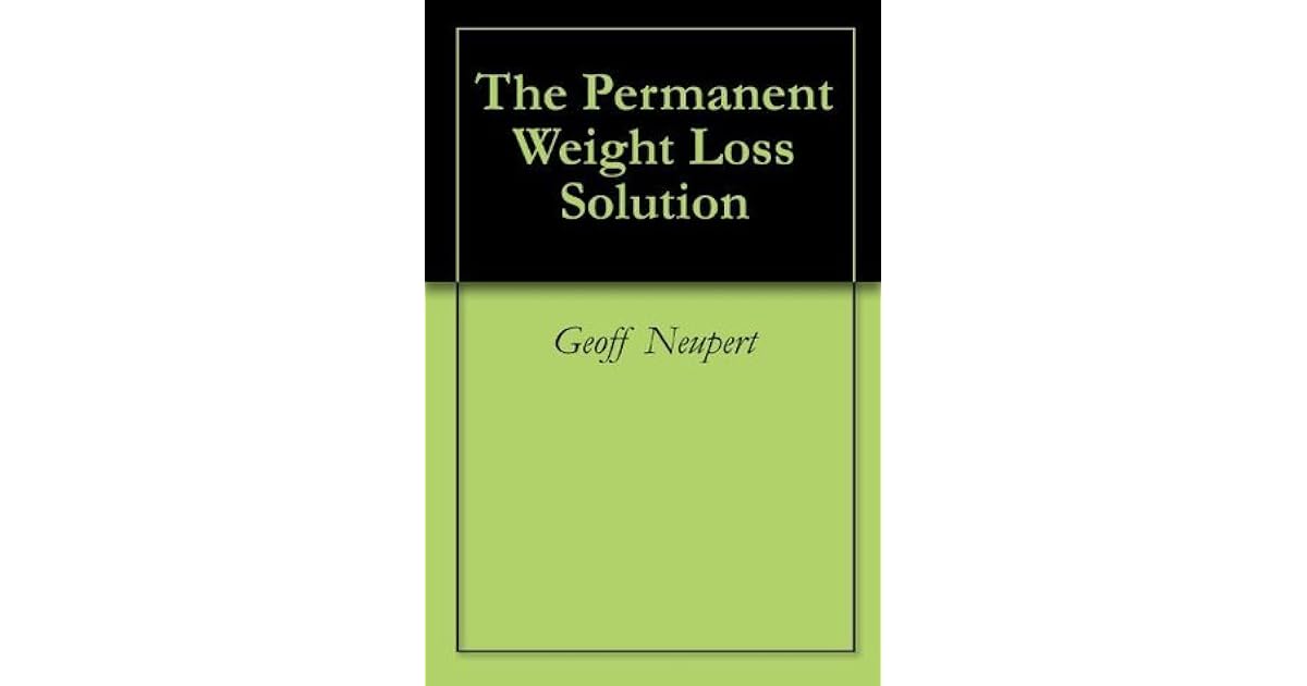 The Permanent Weight Loss Solution by Geoff Neupert
