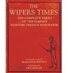 The Wipers Times: The Complete Series of the Famous Wartime Trench Newspaper