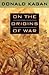 On the Origins of War by Donald Kagan