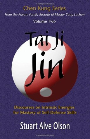 Tai Ji Jin: Discourses on Intrinsic Energies  for Mastery of Self-Defense Skills (Chen Kung Series)