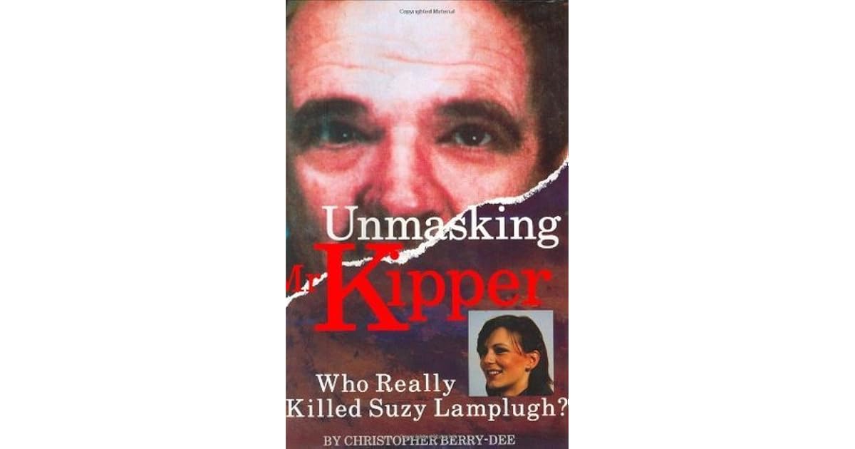 Unmasking Mr. Kipper: Who Really Killed Suzy Lamplugh: Mind and Methods ...