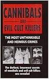 Cannibals And Evil Cult Killers: The Most Unthinkable And Heinous Crimes
