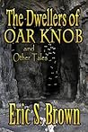 The Dwellers of Oar Knob and Other Tales The Dwellers of Oar Knob and Other Tales