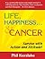Life, Happiness and Cancer: Survive with Action and Attitude!