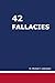 42 Fallacies by Michael LaBossiere