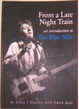 FROM A LATE NIGHT TRAIN - AN INTRODUCTION TO THE BLUE NILE