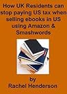 How UK Residents can stop paying US tax when selling ebooks in US using Amazon & Smashwords