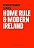 Revolutionary States: Home Rule and Modern Ireland