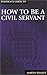 How to be a Civil Servant