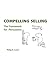 Compelling Selling - The Framework for Persuasion