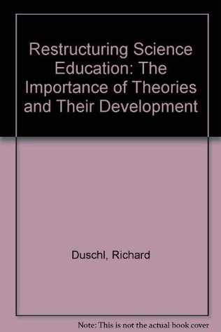 Restructuring Science Education: The Importance of Theories and Their Development (Paperback)