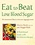 Low Blood Sugar: The Nutritional Plan to Overcome Hypoglycaemia, with 60 Recipes (Eat to Beat)