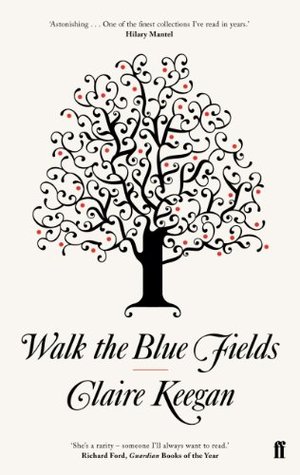 Walk the Blue Fields: 'Pure magic.' Colm Tóibín