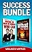 Success Bundle: How to Get What You Want + Making the Man or Woman Who Can (Annotated)