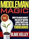 Middleman Magic: How To Make Money Online By Buying Logos For $5 And Selling Them For Thousands!