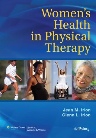 Women's Health in Physical Therapy: Principle and Practices for Rehab Professionals (Point (Lippincott Williams & Wilkins))