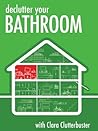 Declutter Your Bathroom with Clara Clutterbuster (How to Declutter Your Home Book 1)