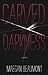 Carved in Darkness by Maegan Beaumont Carved in Darkness by Maegan Beaumont