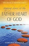 Stepping Stones to the Father Heart of God (The Truth & Freedom Series Book 8) Stepping Stones to the Father Heart of God (The Truth & Freedom Series Book 8)