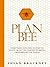 Plan Bee: Everything You Ever Wanted to Know About the Hardest-Working Creatures on the Planet