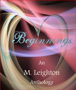 Beginnings, An M. Leighton Anthology (Kindle Edition)