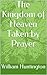 The Kingdom of Heaven Taken by Prayer by William Huntington