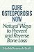Cure Osteoporosis Now: Natu...