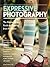 Expressive Photography: The Shutter Sisters Guide to Shooting from the Heart