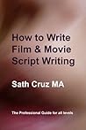 How to Write: Film and Movie Scripts: That work (with exercises) (How to Write Courses from Story Software)
