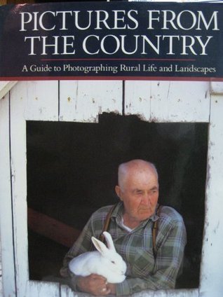 Pictures from the Country: A Guide to Photographing Rural Life and Landscapes (Hardcover)