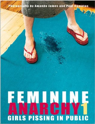Feminine Anarchy 1: Girls Pissing in Public (Hardcover)