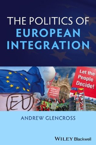 The Politics of European Integration: Political Union or a House Divided? (Paperback)
