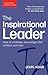 The Inspirational Leader by John Adair The Inspirational Leader by John Adair