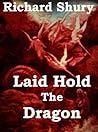 Laid Hold The Dragon Laid Hold The Dragon