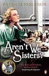 Aren't We Sisters? by Patricia   Ferguson