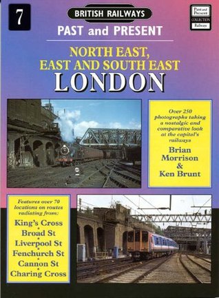 North East, East and South East London (British Railways Past and Present, #7)