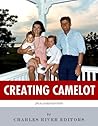 Creating Camelot: John F. Kennedy & Jackie Kennedy Creating Camelot: John F. Kennedy & Jackie Kennedy