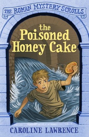 The Poisoned Honey Cake (Roman Mysteries Scrolls #2)