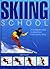 Skiing School: An Illustrated Course in Downhill and Cross-Country Skiing