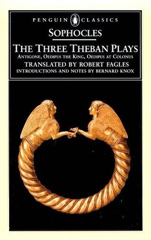 The Three Theban Plays: Antigone, Oedipus the King, Oedipus at Colonus