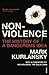 Nonviolence: The History of a Dangerous Idea
