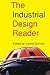 The Industrial Design Reader by Carma Gorman The Industrial Design Reader by Carma Gorman
