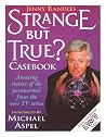Strange But True? #2: More Amazing Stories of the Paranormal Which Defy Logical Explanation Strange But True? #2: More Amazing Stories of the Paranormal Which Defy Logical Explanation